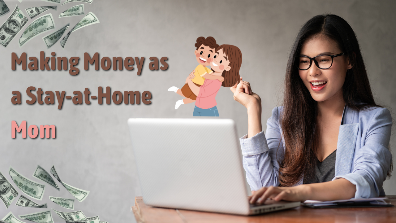 Making Money as a Stay-at-Home Mom