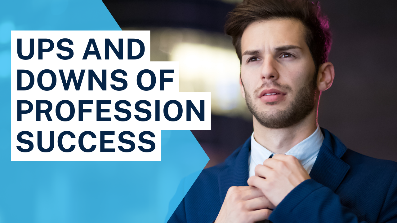 Ups and Downs of Profession Success